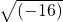 \sqrt{(-16)}