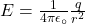 E=\frac{1}{4\pi\epsilon_\circ}\frac{q}{r^2}