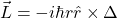 \[\vec{L}=-i\hbar r\hat{r}\times\Delta\]