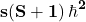 \mathbf{s}{\left(\mathbf{S}+\mathbf{1}\right)\hbar}^\mathbf{2}