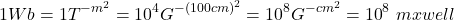 \[1Wb=1T^{{-m}^2}={10}^4G^{{-\left(100cm\right)}^2}={10}^8G^{-cm^2}={10}^8\ mxwell\]