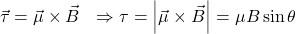 \[\vec{\tau}=\vec{\mu}\times\vec{B}\ \ \Rightarrow\tau=\left|\vec{\mu}\times\vec{B}\right|=\mu B\sin{\theta}\]