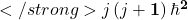 </strong>\mathbit{j}\left(\mathbit{j}+\mathbf{1}\right)\hbar^\mathbf{2}