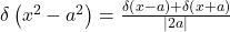 \delta\left(x^2-a^2\right)=\frac{\delta\left(x-a\right)+\delta\left(x+a\right)}{\left|2a\right|}