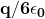 \mathbf{q}/{\mathbf{6\epsilon}}_\mathbf{0}