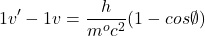 \[1v'-1v=\frac{h}{m^oc^2}(1-cos\emptyset)\]