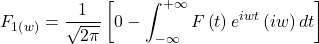 \[F_{1\left(w\right)}=\frac{1}{\sqrt{2\pi}}\left[0-\int_{-\infty}^{+\infty}{F\left(t\right)e^{iwt}\left(iw\right)dt}\right]\]