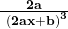 \mathbf{\frac{2a}{{\ \left(2ax+b\right)}^3}}