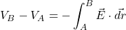 \[V_B-V_A=-\int_{A}^{B}{\vec{E}\cdot\vec{dr}}\]