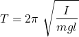 \[T=2\pi\ \sqrt{\frac{I}{mgl}}\]