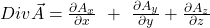 Div\vec{A} = \frac{\partial A_x}{\partial x}\ +\ \frac{\partial A_y}{\partial y}+\frac{\partial A_z}{\partial z}