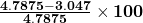 \mathbf{\frac{4.7875-3.047}{4.7875}\times100}