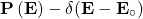 \[\mathbf{P\left(E\right)-\delta(E-E_\circ)}\]