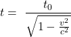 \[t=\ \frac{t_0}{\sqrt{1-\frac{v^2}{c^2}}}\]