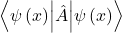 \left\langle\psi\left(x\right)\middle|\hat{A}\middle|\psi\left(x\right)\right\rangle