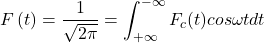 \[F\left(t\right)=\frac{1}{\sqrt{2\pi}}= \int_{+\infty }^{-\infty} F_c(t)cos\omega t dt\]