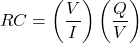 \[RC=\left(\frac{V}{I}\right)\left(\frac{Q}{V}\right)\]