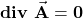 \mathbf{div}\ \vec{\mathbf{A}}=\mathbf{0}