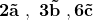 \mathbf{2\vec{a}\ ,\ 3\vec{b}\ ,6\vec{c} }