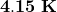 \mathbf{4.15\ K }