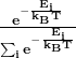 \mathbf{\frac{e^{-\frac{E_i}{k_BT}}}{\sum_{i} e^{-\frac{E_i}{k_BT}}}}