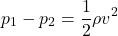 \[p_1-p_2=\frac{1}{2}\rho v^2\]