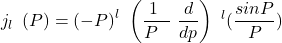 \[j_{l\ }\left(P\right)=({-P)}^l\ \left(\frac{1\ }{P\ \ }\ \frac{d}{dp}\right)\ ^l (\frac{sinP}{P})\]