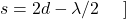 \[\ s=2d-\lambda/2\ \ \ \ \ \\]