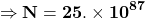 \[\mathbf{\Rightarrow N=25.\times{10}^{87}}\]