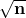 \mathbf{\sqrt n}