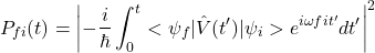 \[P_{fi}(t)=\left | -\frac{i}{\hbar}\int_{0}^{t}< \psi _{f}|\hat{V}(t')|\psi _i> e^{i\omega fit'}dt' \right |^2\]