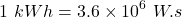 \[1\ kWh=3.6\times{10}^6\ W.s\]