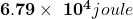 \mathbf{6}.\mathbf{79}\times\ {\mathbf{10}}^\mathbf{4}\mathbit{joule}