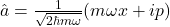 \hat{a}=\frac{1}{\sqrt{2\hbar m\omega}}(m\omega x+ip)