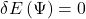 \delta E\left(\mathrm{\Psi}\right)=0