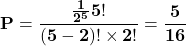 \[\mathbf{P=\frac{\frac{1}{2^5}5!}{\left(5-2\right)!\times2!}=\frac{5}{16}}\]