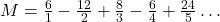 M=\frac{6}{1}-\frac{12}{2}+\frac{8}{3}-\frac{6}{4}+\frac{24}{5}\ldots