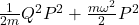 \frac{1}{2m}Q^2P^2+\frac{m\omega^2}{2}P^2