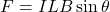 \[F=ILB\sin{\theta}\]