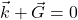  \vec{k} + \vec{G} =0 