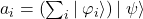 a_i=\left(\sum_{i}{|\left.\varphi_i\right\rangle}\right)|\left.\psi\right\rangle