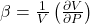 \beta=\frac{1}{V}\left(\frac{\partial V}{\partial P}\right)