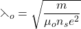 \[\leftthreetimes_o=\sqrt{\frac{m}{\mu_o n_se^2}}\]