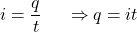 \[i=\frac{q}{t}\ \ \ \ \Rightarrow q=it\]