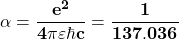 \[\mathbf{\alpha=\frac{e^2}{4\pi\varepsilon\hbar c}=\frac{1}{137.036}}\]