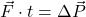 \vec{F}\cdot t=\Delta\vec{P}