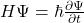 H\Psi=\hbar\frac{\partial\Psi}{\partial t}