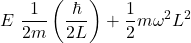 \[E~\frac{1}{2m}\left ( \frac{\hbar}{2L} \right ) +\frac{1}{2}m\omega^2L^2\]