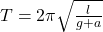 T=2\pi\sqrt{\frac{l}{g+a}}