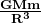 \frac{\mathbf{GMm}}{\mathbf{R}^\mathbf{3}}